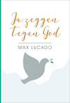 Ja zeggen tegen God - Max Lucado (ISBN 9789033802140)