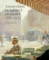 Amsterdam in aquarel en pastel 1860-1920