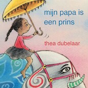 Mijn papa is een prins - Thea Dubelaar (ISBN 9789462550001)