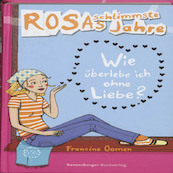 Rosas schlimmste Jahre 06 Wie uberlebe ich ohne Liebe? - Francine Oomen (ISBN 9783473353118)