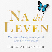 Na dit leven - Eben Alexander (ISBN 9789046176085)