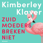 Zuid-moeders breken niet - Kimberley Klaver (ISBN 9789046176184)