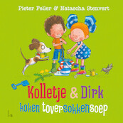 Kolletje & Dirk koken toversokkensoep - Pieter Feller (ISBN 9789021041292)