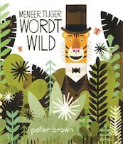 Meneer Tijger wordt wild - Peter Brown (ISBN 9789025757724)