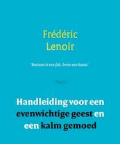 Handleiding voor een evenwichtige geest en een kalm gemoed - Frédéric Lenoir (ISBN 9789079001286)