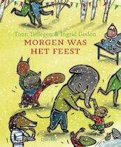 Morgen was het feest - Toon Tellegen (ISBN 9789045106076)