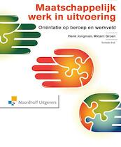 Maatschappelijk werk in uitvoering - Mirjam Groen, Henk Jongman (ISBN 9789001834449)