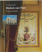 Museum Bisdom van Vliet Haastrecht - Barbara Laan (ISBN 9789079156122)