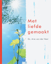 Met liefde gemaakt - Arie van der Veer (ISBN 9789051943054)