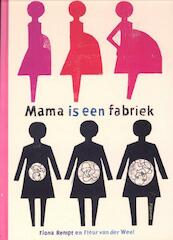 Mama is een fabriek - Fiona Rempt, Fleur van der Weel (ISBN 9789049924584)