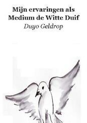 Mijn ervaringen als Medium de Witte Duif - Duyo Geldrop (ISBN 9781616275655)