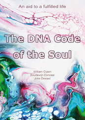 The DNA Code of the Soul - William Gijsen, Boudewijn Donceel, Joke Dewael (ISBN 9789492340177)