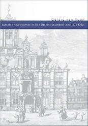 Macht en gewoonte in het Delftse stadsbestuur (1672-1702) - Gerard van Roon (ISBN 9789059728219)