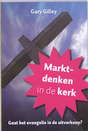 Marktdenken in de kerk - G. Gilley (ISBN 9789075953350)