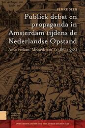 Publiek debat en propaganda in Amsterdam tijdens de Nederlandse Opstand - Femke Deen (ISBN 9789048524174)