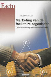 Marketing van de facilitaire organisatie - H.B. Kok (ISBN 9789014056579)