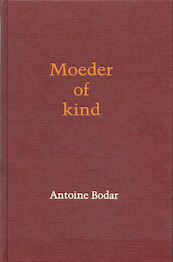 Moeder of kind - Antoine Bodar (ISBN 9789461494429)