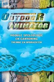 Module Speleologie en canyoning outdoor animator 2 - Jeroen Braam, Eddy Verstraaten, Adrie Dekker, Rodney Sebregts (ISBN 9789037200492)