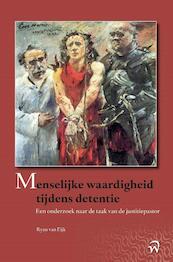 Menselijke waardigheid tijdens detentie - Ryan van Eijk (ISBN 9789058509888)