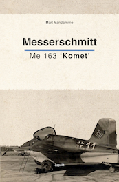 Messerschmitt ME 163 'Komet' - Bart Vandamme (ISBN 9789464628616)