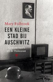 Een kleine stad bij Auschwitz - Mary Fulbrook (ISBN 9789023476795)