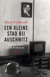 Een kleine stad bij Auschwitz - Mary Fulbrook (ISBN 9789023477297)