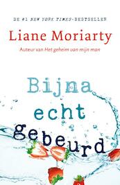 Bijna echt gebeurd - Liane Moriarty (ISBN 9789400508378)