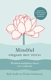 Mindful omgaan met stress - Bob Stahl, Elisha Goldstein (ISBN 9789493228184)