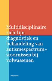 Multidisciplinaire richtlijn diagnostiek en behandeling van autismespectrumstoornissen bij volwassenen - (ISBN 9789058982360)