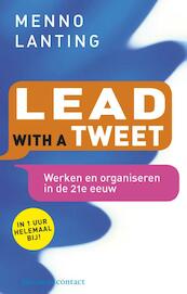 Lead with a tweet - Menno Lanting (ISBN 9789047006664)