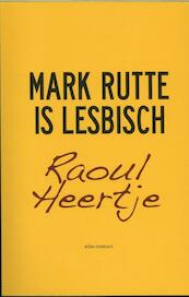 Mark Rutte is lesbisch - Raoul Heertje (ISBN 9789045022581)