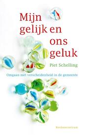 Mijn gelijk en ons geluk - Piet Schelling (ISBN 9789023929048)