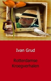 Rotterdamse Kroegverhalen - I. Grud, Ivan Grud (ISBN 9789491080609)