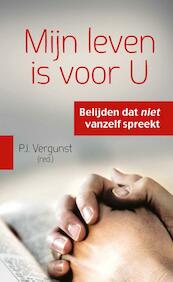 Mijn leven is voor U - P.J. Vergunst (ISBN 9789088970030)