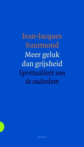 Meer geluk dan grijsheid - Jean-Jacques Suurmond (ISBN 9789021144436)