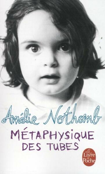 Metaphysique des tubes - Amélie Nothomb (ISBN 9782253152842)