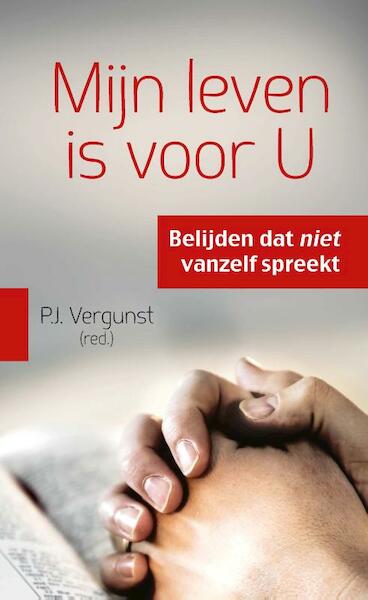 Mijn leven is voor U - P.J. Vergunst (ISBN 9789088970030)