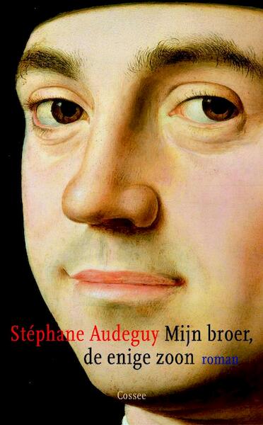 Mijn broer, de enige zoon - Stephane Audeguy (ISBN 9789059362420)