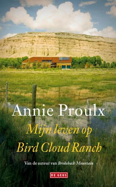 Mijn leven op Bird Cloud Ranch - Annie Proulx (ISBN 9789044518184)