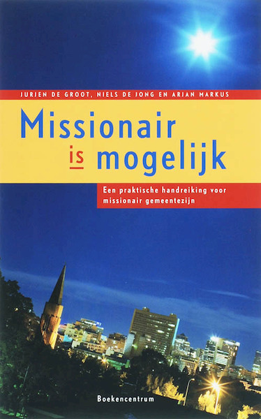 Missionair is mogelijk - J. de Groot, N. de Jong, A. Markus (ISBN 9789023921431)