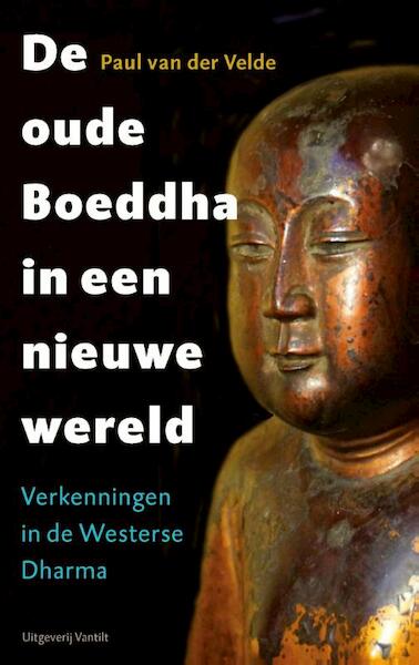 De oude Boeddha in een nieuwe wereld - Paul van der Velde (ISBN 9789460042461)
