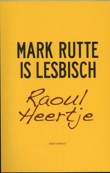 Mark Rutte is lesbisch - Raoul Heertje (ISBN 9789045022581)