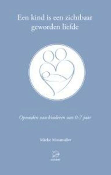 Een kind is een zichtbaar geworden liefde - Mieke Mosmuller (ISBN 9789075240344)