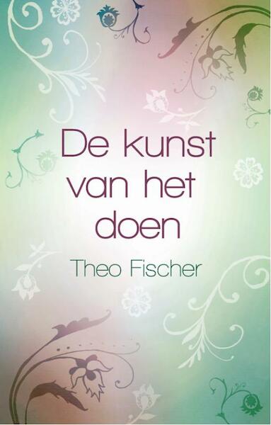 De kunst van het doen - Theo Fischer (ISBN 9789045312361)