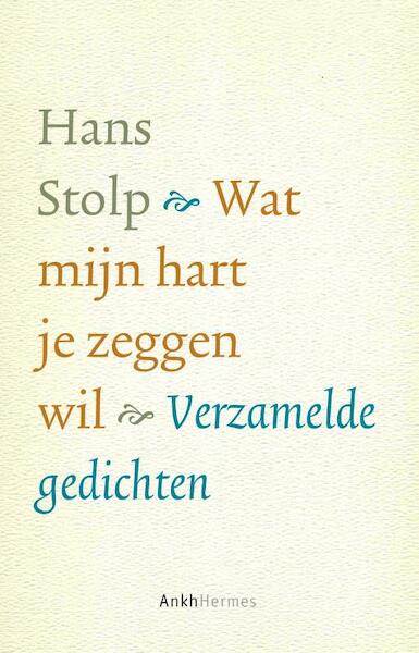Wat mijn hart je zeggen wil - Hans Stolp (ISBN 9789020213010)