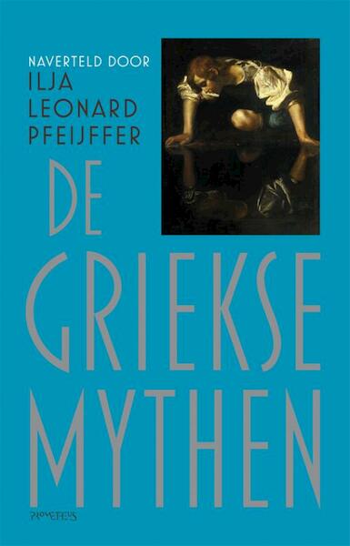 De Griekse Mythen - I. Pfeijffer, Ilja Leonard Pfeijffer (ISBN 9789044615562)