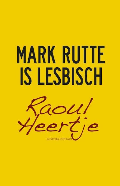 Mark Rutte is lesbisch - Raoul Heertje (ISBN 9789025435264)