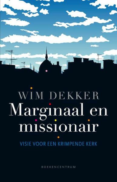 Marginaal en missionair - Wim Dekker (ISBN 9789023901860)