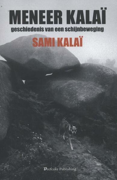 Meneer Kalai, Geschiedenis van een Schijnbeweging - Sami Kalaï (ISBN 9789491144066)