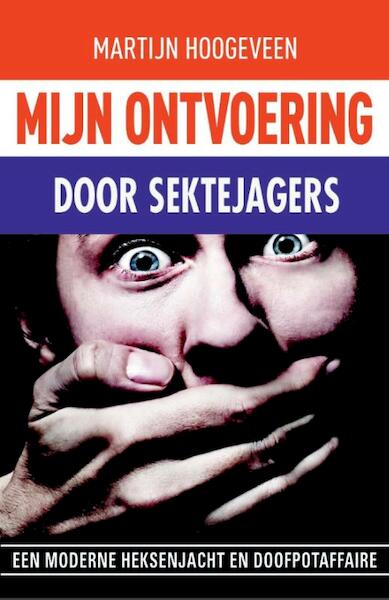 Mijn ontvoering door sektenjagers - Martijn Hoogeveen (ISBN 9789490783389)